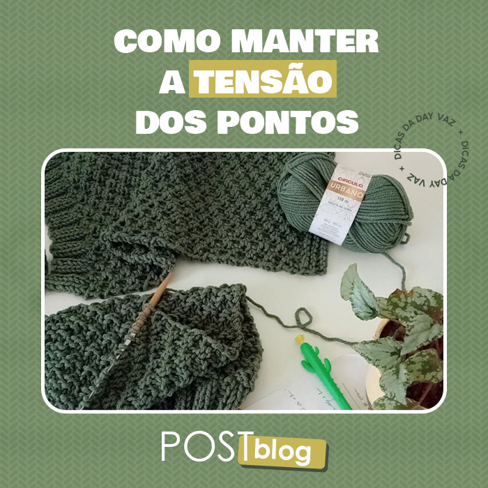 Como manter a tensão dos pontos uniforme no tricô e no crochê
